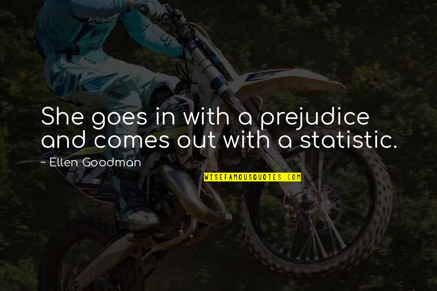 Mirror Crack Quotes By Ellen Goodman: She goes in with a prejudice and comes Mirror Crack Quotes By Ellen Goodman: She goes in with a prejudice and comes