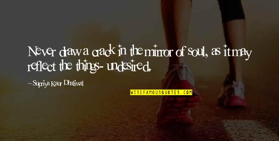 Mirror Crack Quotes By Supriya Kaur Dhaliwal: Never draw a crack in the mirror of Mirror Crack Quotes By Supriya Kaur Dhaliwal: Never draw a crack in the mirror of