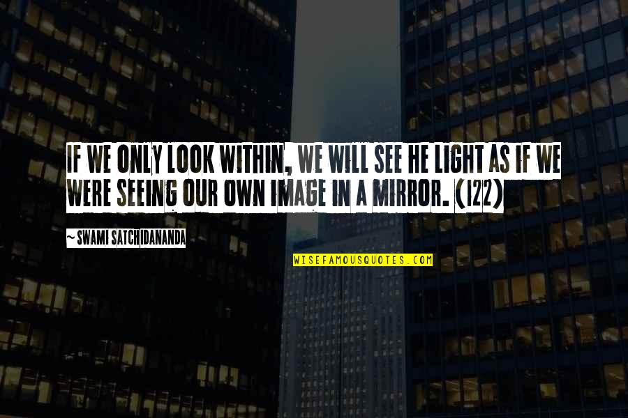 Mirror Image Quotes By Swami Satchidananda: If we only look within, we will see