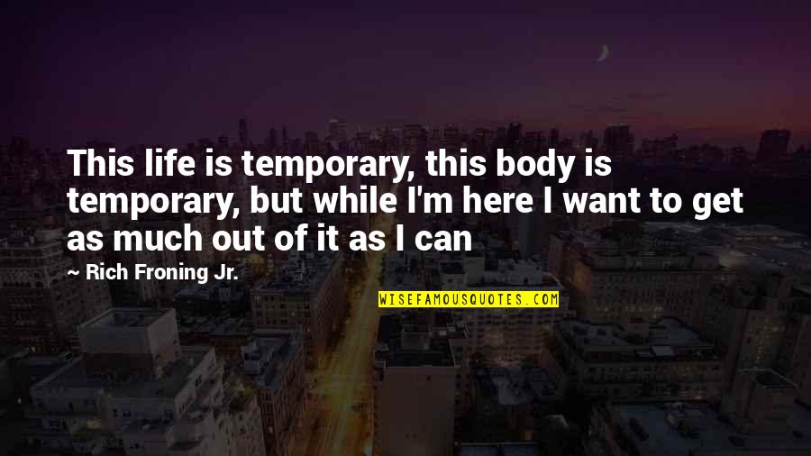 Mirror Lake Quotes By Rich Froning Jr.: This life is temporary, this body is temporary, Mirror Lake Quotes By Rich Froning Jr.: This life is temporary, this body is temporary,