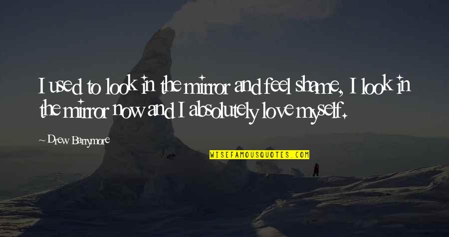 Mirror Love Quotes By Drew Barrymore: I used to look in the mirror and