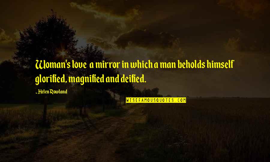 Mirror Love Quotes By Helen Rowland: Woman's love a mirror in which a man