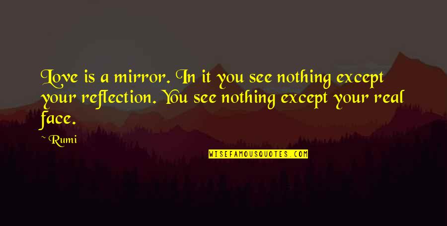 Mirror Love Quotes By Rumi: Love is a mirror. In it you see