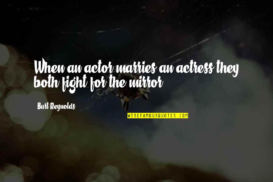 Mirror Mirror Funny Quotes By Burt Reynolds: When an actor marries an actress they both Mirror Mirror Funny Quotes By Burt Reynolds: When an actor marries an actress they both