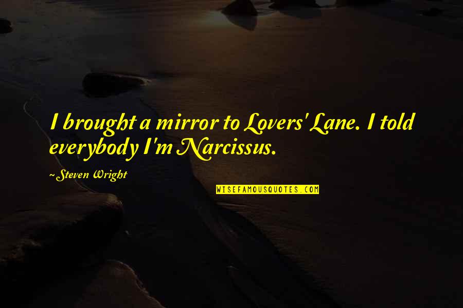 Mirror Mirror Funny Quotes By Steven Wright: I brought a mirror to Lovers' Lane. I