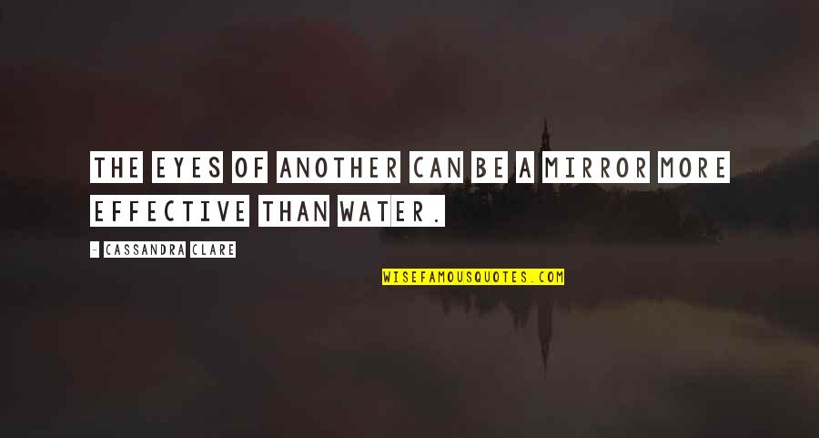 Mirror Of Their Eyes Quotes By Cassandra Clare: The eyes of another can be a mirror