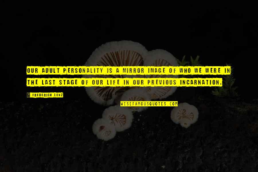 Mirror Personality Quotes By Frederick Lenz: Our adult personality is a mirror image of Mirror Personality Quotes By Frederick Lenz: Our adult personality is a mirror image of