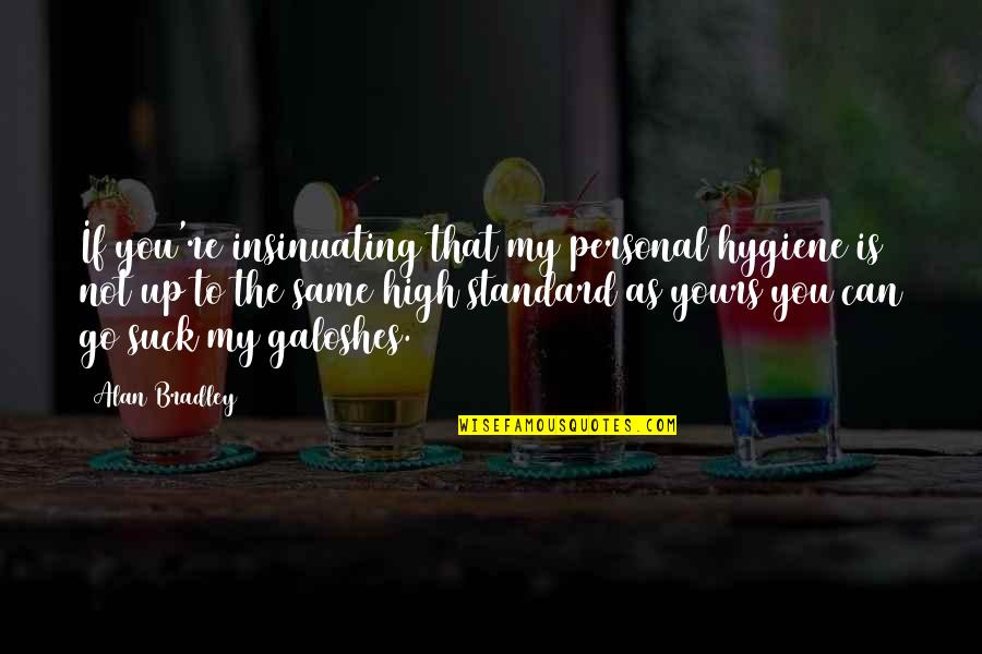 Mirror Photo Quotes By Alan Bradley: If you're insinuating that my personal hygiene is Mirror Photo Quotes By Alan Bradley: If you're insinuating that my personal hygiene is