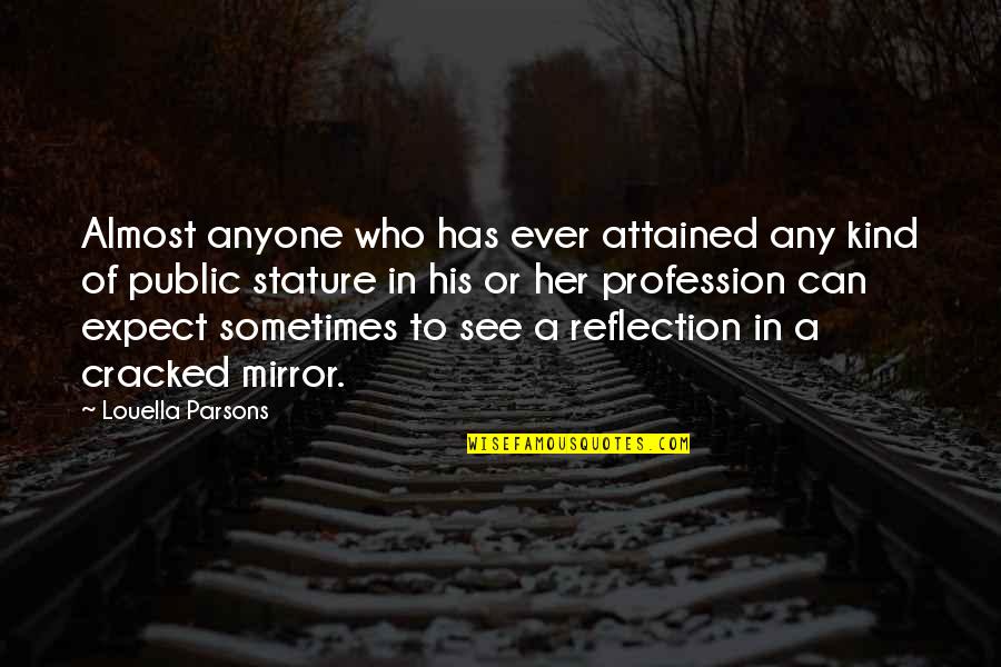 Mirror Reflection Quotes By Louella Parsons: Almost anyone who has ever attained any kind