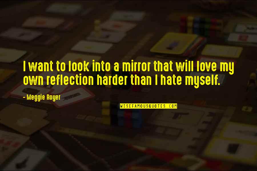 Mirror Reflection Quotes By Meggie Royer: I want to look into a mirror that