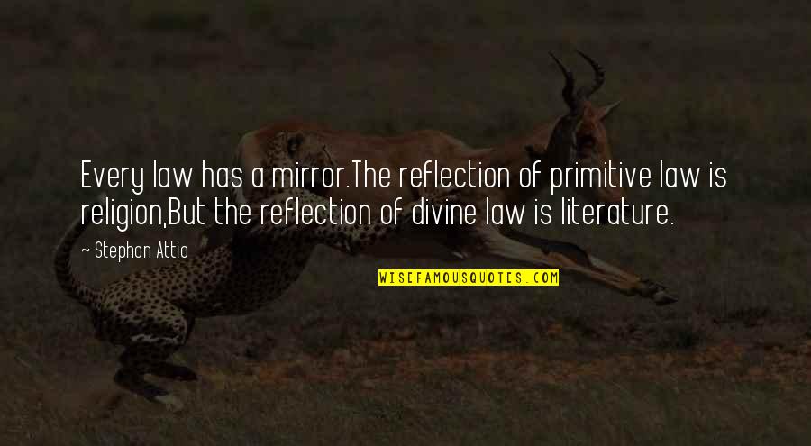 Mirror Reflection Quotes By Stephan Attia: Every law has a mirror.The reflection of primitive
