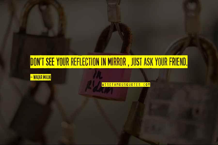 Mirror Reflection Quotes By Waqar Malik: Don't see your Reflection in Mirror , Just