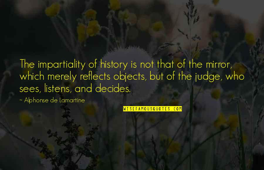 Mirror Reflects Quotes By Alphonse De Lamartine: The impartiality of history is not that of