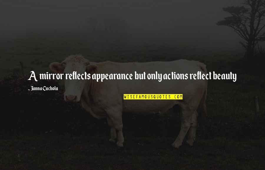 Mirror Reflects Quotes By Janna Cachola: A mirror reflects appearance but only actions reflect