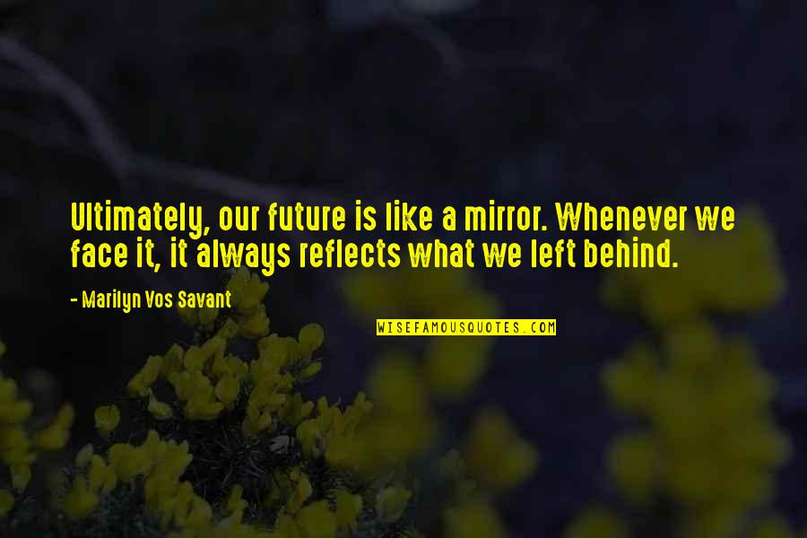 Mirror Reflects Quotes By Marilyn Vos Savant: Ultimately, our future is like a mirror. Whenever