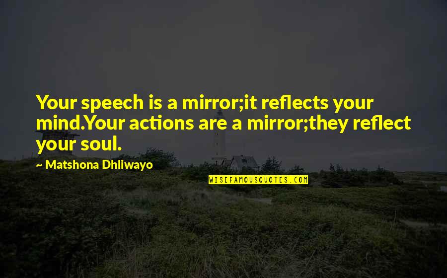 Mirror Reflects Quotes By Matshona Dhliwayo: Your speech is a mirror;it reflects your mind.Your