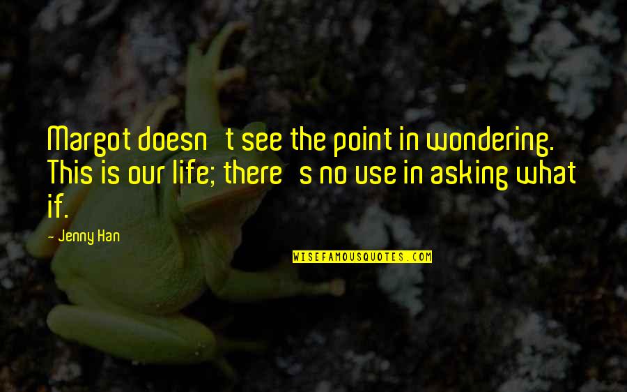 Mirror Shot Quotes By Jenny Han: Margot doesn't see the point in wondering. This Mirror Shot Quotes By Jenny Han: Margot doesn't see the point in wondering. This