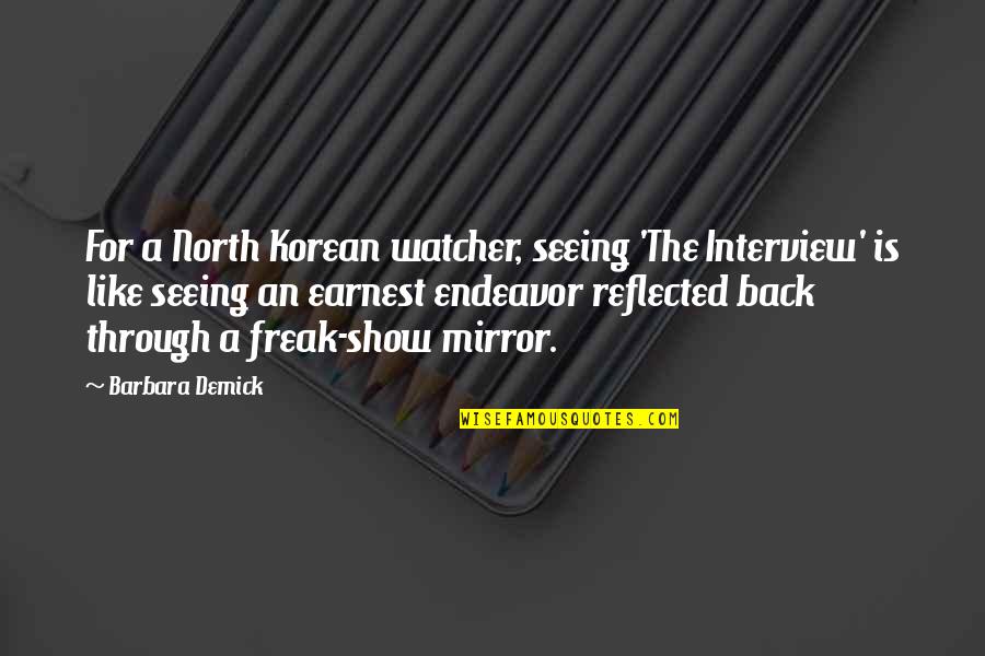 Mirror Show Quotes By Barbara Demick: For a North Korean watcher, seeing 'The Interview' Mirror Show Quotes By Barbara Demick: For a North Korean watcher, seeing 'The Interview'