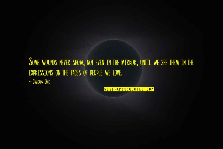Mirror Show Quotes By Cameron Jace: Some wounds never show, not even in the Mirror Show Quotes By Cameron Jace: Some wounds never show, not even in the