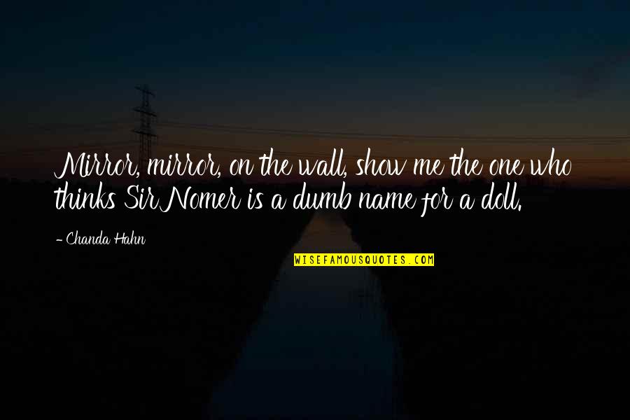 Mirror Show Quotes By Chanda Hahn: Mirror, mirror, on the wall, show me the Mirror Show Quotes By Chanda Hahn: Mirror, mirror, on the wall, show me the