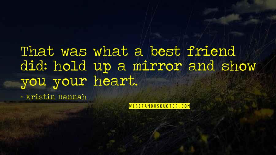 Mirror Show Quotes By Kristin Hannah: That was what a best friend did: hold