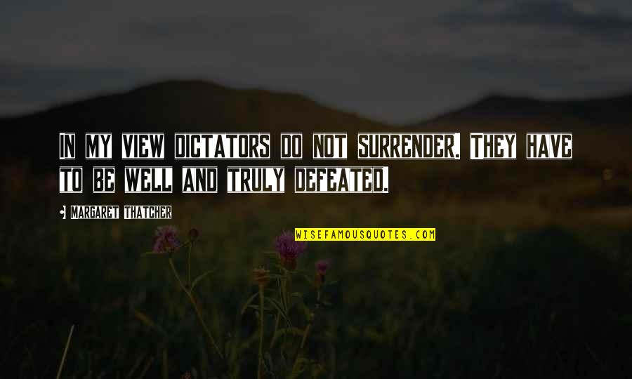 Mirror Wall Decals Quotes By Margaret Thatcher: In my view dictators do not surrender. They Mirror Wall Decals Quotes By Margaret Thatcher: In my view dictators do not surrender. They