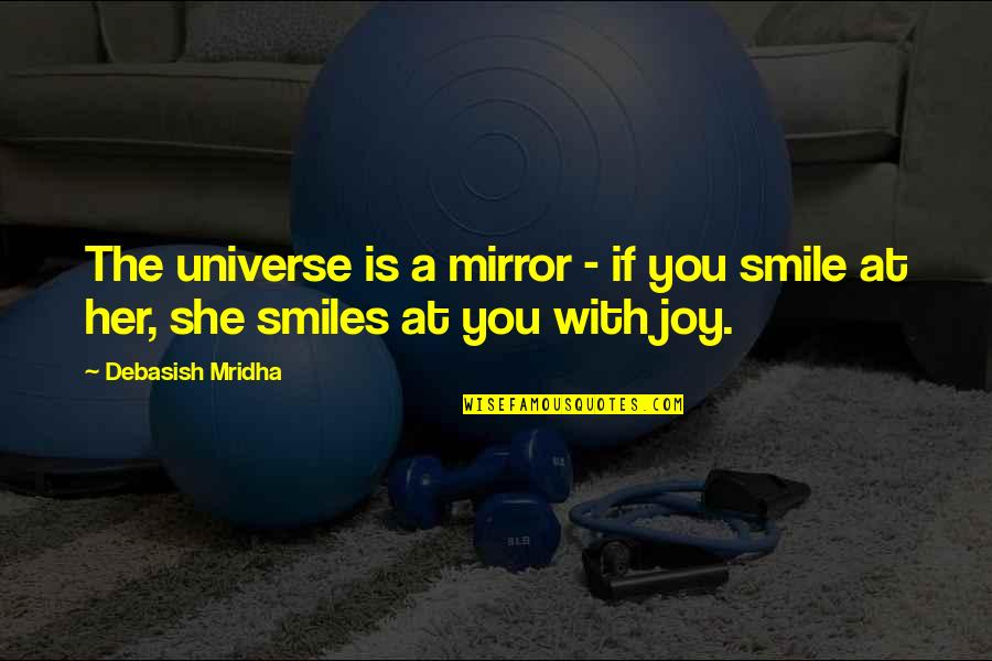 Mirror With Quotes By Debasish Mridha: The universe is a mirror - if you
