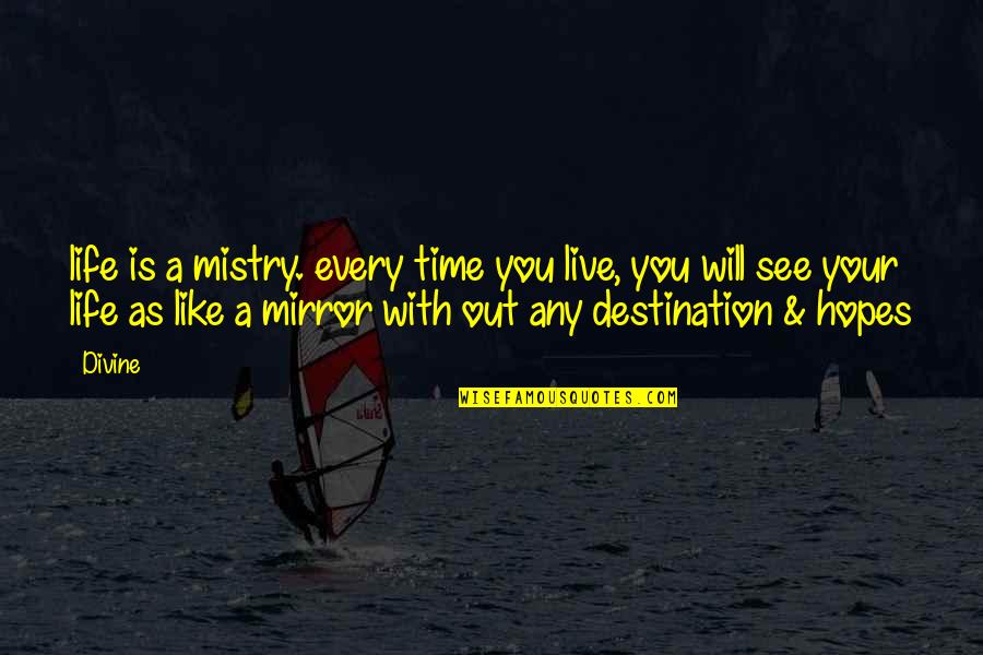 Mirror With Quotes By Divine: life is a mistry. every time you live,