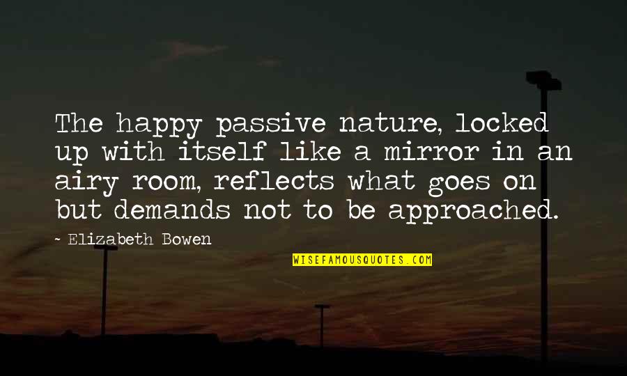Mirror With Quotes By Elizabeth Bowen: The happy passive nature, locked up with itself