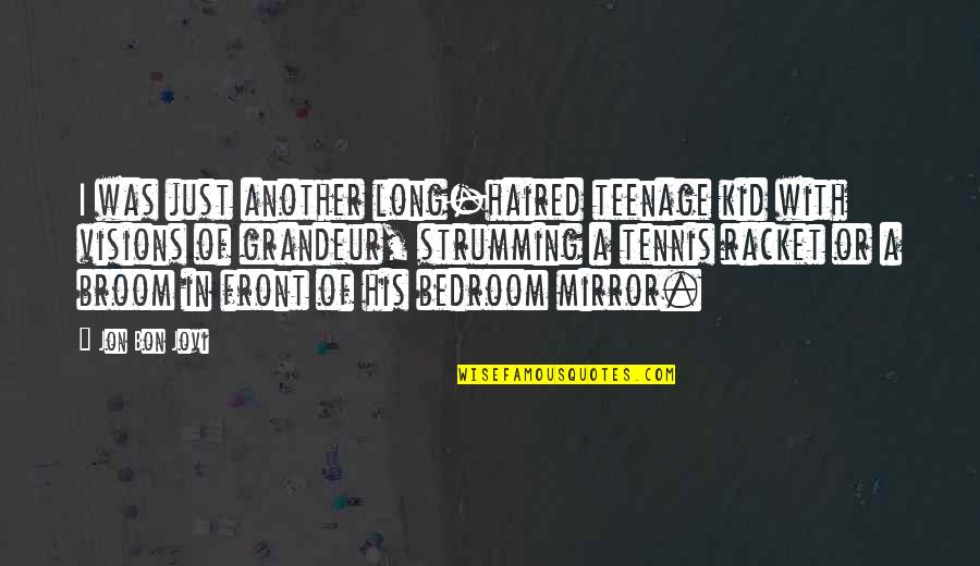 Mirror With Quotes By Jon Bon Jovi: I was just another long-haired teenage kid with