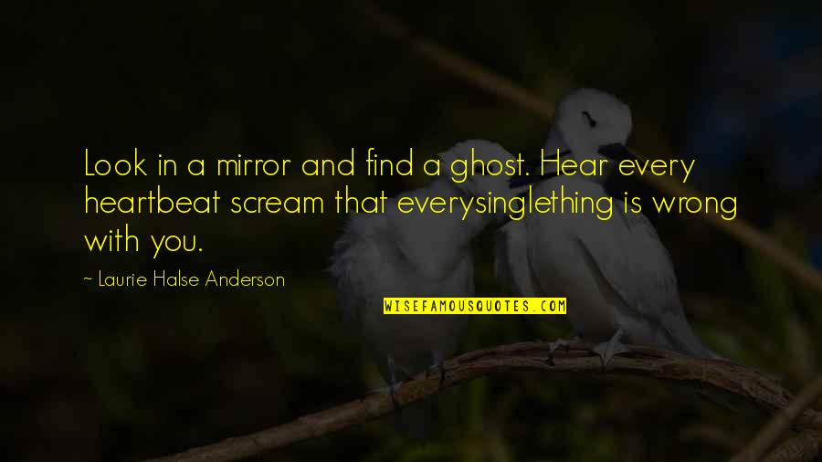 Mirror With Quotes By Laurie Halse Anderson: Look in a mirror and find a ghost.