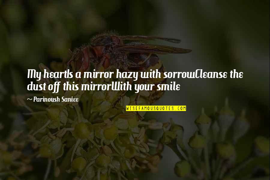 Mirror With Quotes By Parinoush Saniee: My heartIs a mirror hazy with sorrowCleanse the