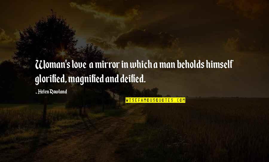 Mirror Woman Quotes By Helen Rowland: Woman's love a mirror in which a man Mirror Woman Quotes By Helen Rowland: Woman's love a mirror in which a man