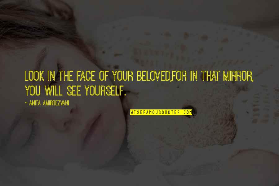 Mirror Yourself Quotes By Anita Amirrezvani: Look in the face of your beloved,For in