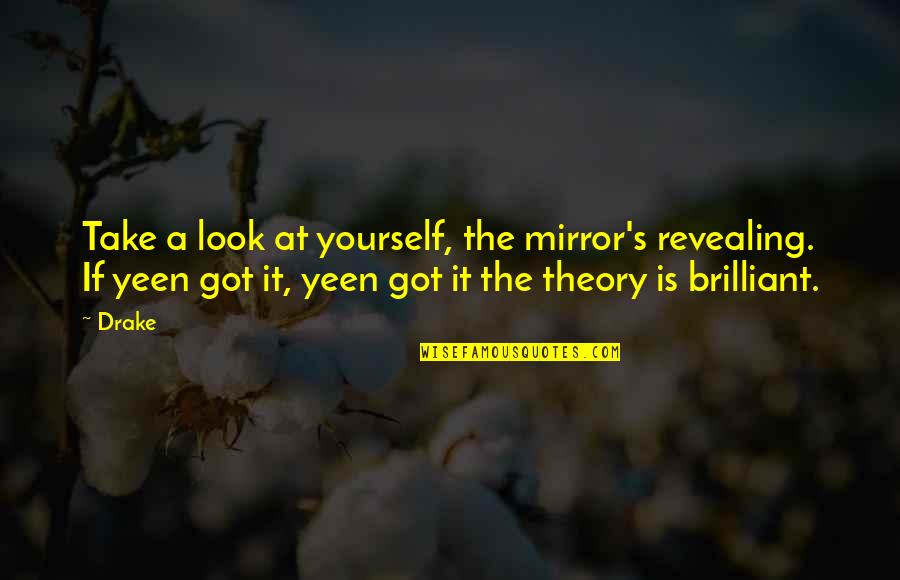 Mirror Yourself Quotes By Drake: Take a look at yourself, the mirror's revealing.