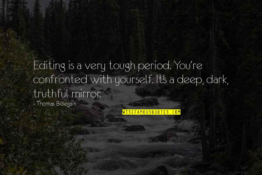 Mirror Yourself Quotes By Thomas Bidegain: Editing is a very tough period. You're confronted