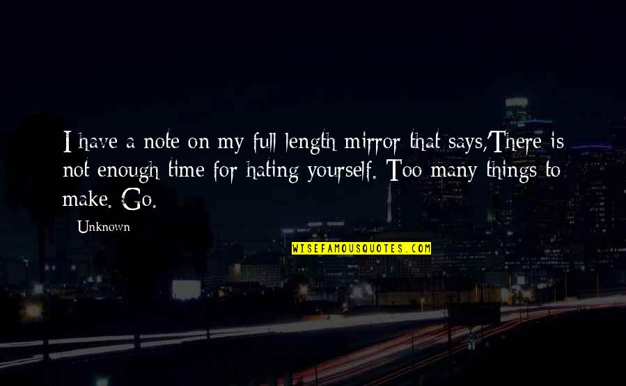 Mirror Yourself Quotes By Unknown: I have a note on my full-length mirror