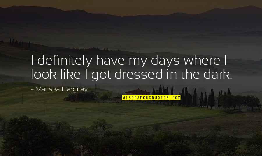 Mirroring Psychology Quotes By Mariska Hargitay: I definitely have my days where I look
