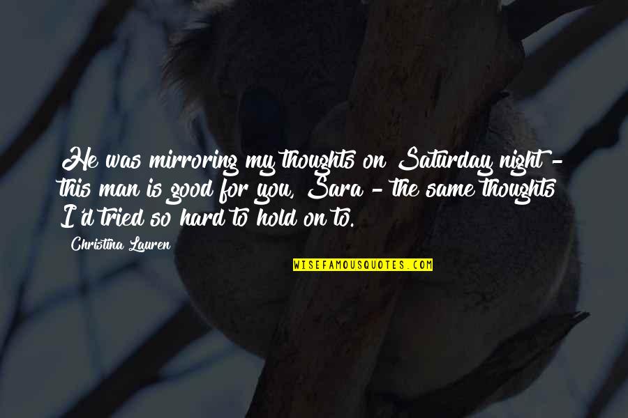 Mirroring Quotes By Christina Lauren: He was mirroring my thoughts on Saturday night