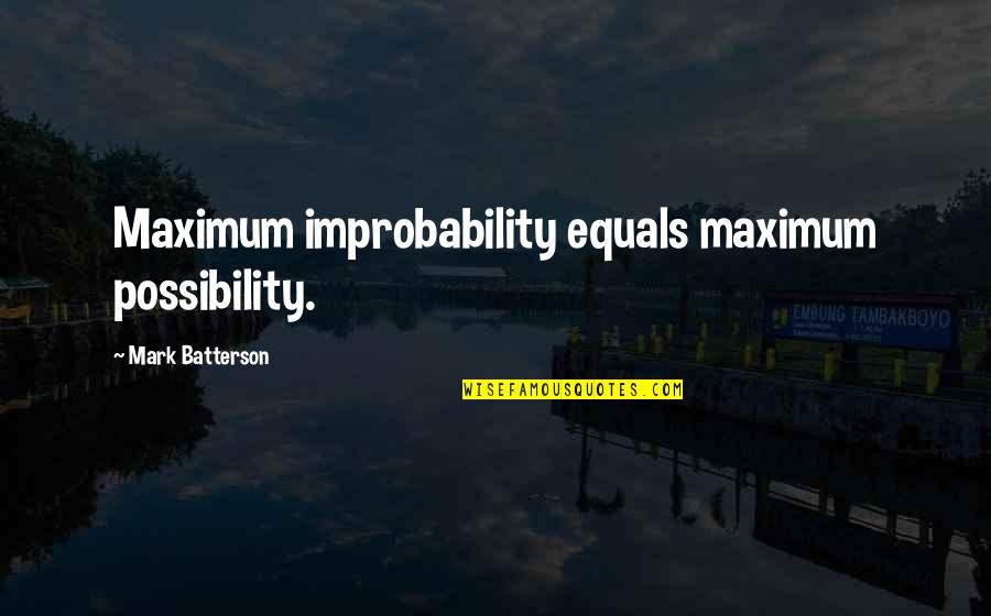 Mirrors And Eyes Quotes By Mark Batterson: Maximum improbability equals maximum possibility. Mirrors And Eyes Quotes By Mark Batterson: Maximum improbability equals maximum possibility.