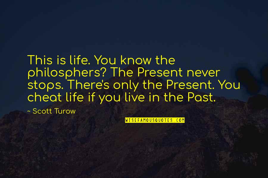 Mirrors And Eyes Quotes By Scott Turow: This is life. You know the philosphers? The Mirrors And Eyes Quotes By Scott Turow: This is life. You know the philosphers? The