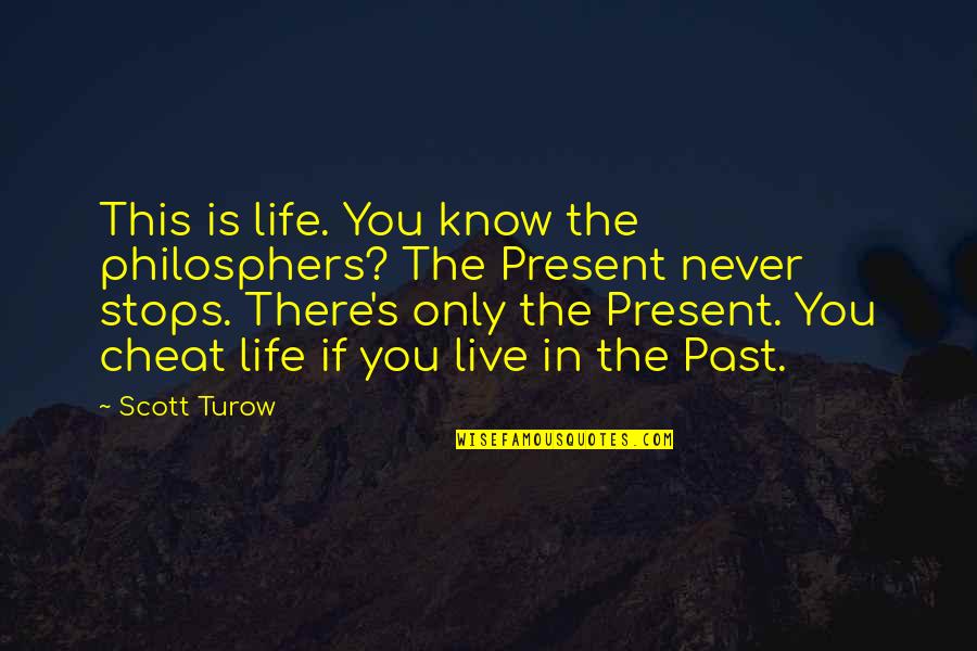 Mirrors And Eyes Quotes By Scott Turow: This is life. You know the philosphers? The