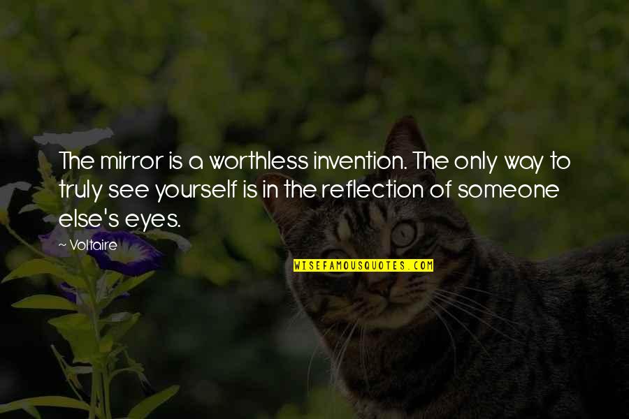 Mirrors And Eyes Quotes By Voltaire: The mirror is a worthless invention. The only Mirrors And Eyes Quotes By Voltaire: The mirror is a worthless invention. The only