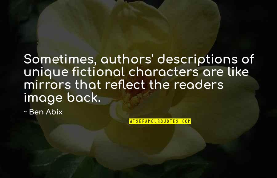 Mirrors And Life Quotes By Ben Abix: Sometimes, authors' descriptions of unique fictional characters are