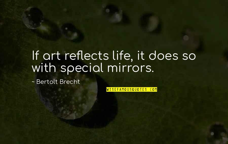 Mirrors And Life Quotes By Bertolt Brecht: If art reflects life, it does so with