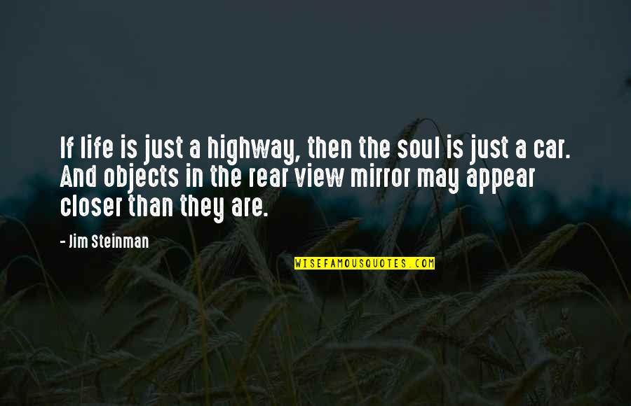 Mirrors And Life Quotes By Jim Steinman: If life is just a highway, then the