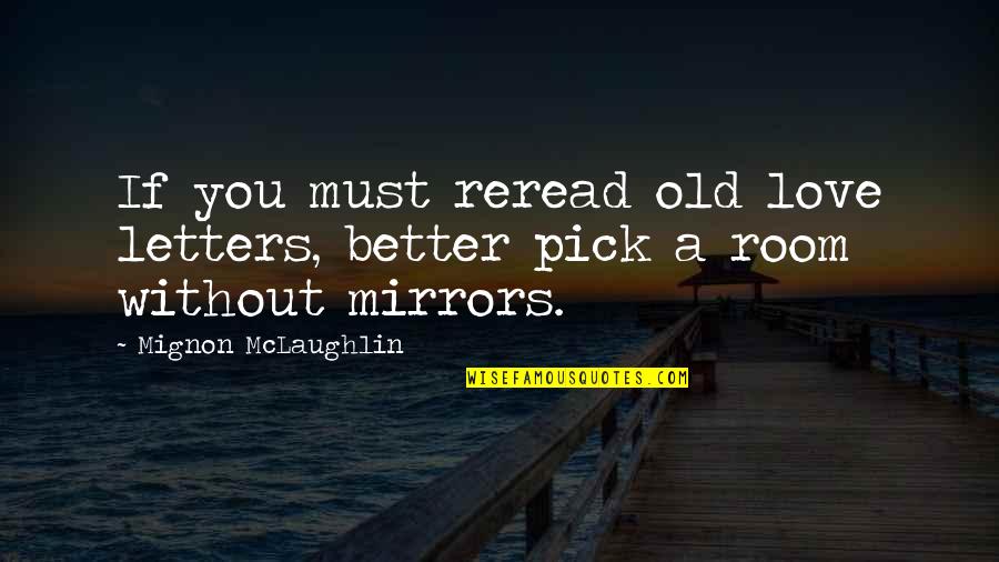 Mirrors And Love Quotes By Mignon McLaughlin: If you must reread old love letters, better