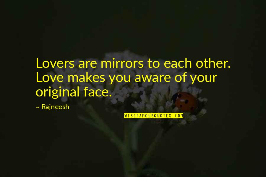 Mirrors And Love Quotes By Rajneesh: Lovers are mirrors to each other. Love makes