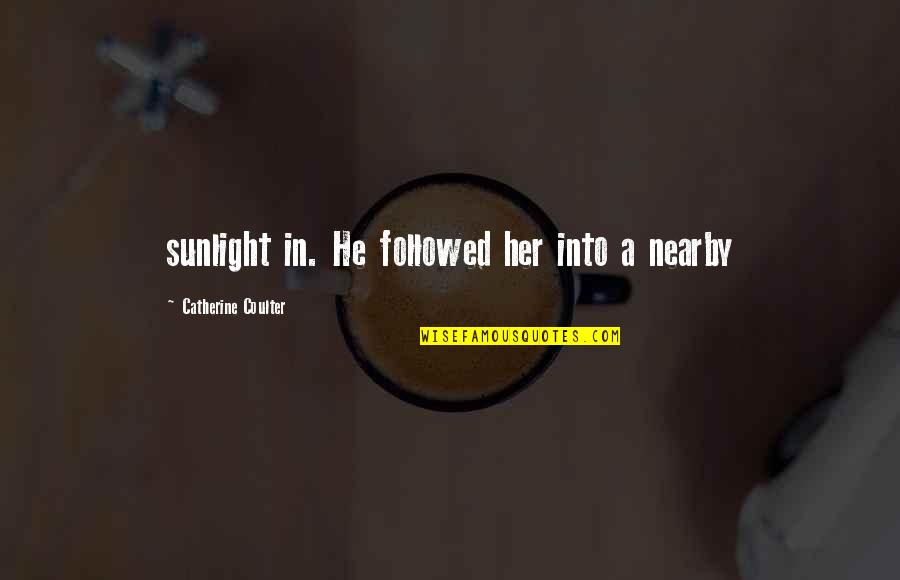 Mirror's Edge Quotes By Catherine Coulter: sunlight in. He followed her into a nearby