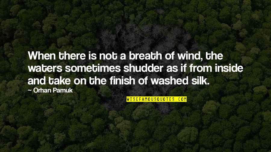 Mirrors Justin Timberlake Quotes By Orhan Pamuk: When there is not a breath of wind,